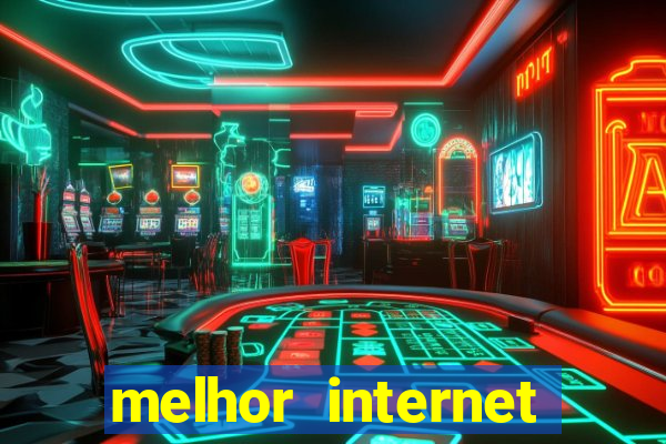 melhor internet para jogar online